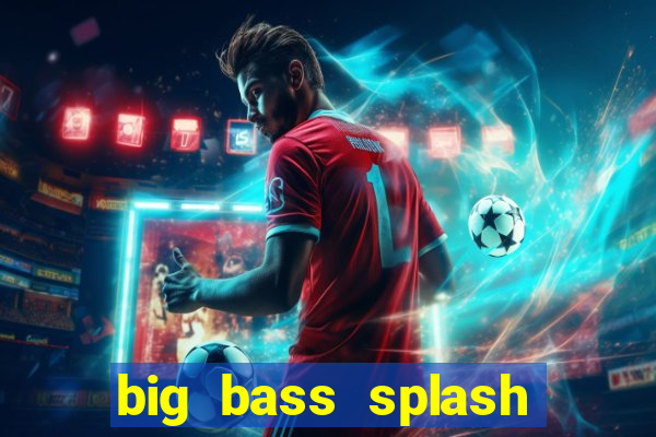 big bass splash demo betano